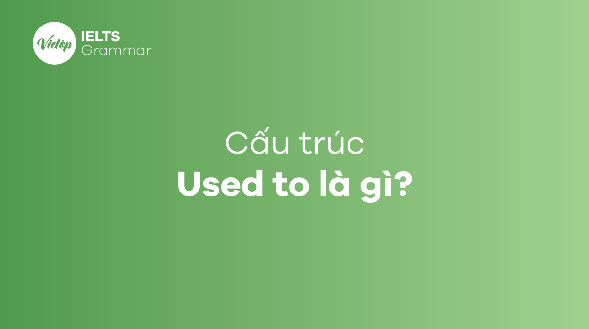 cấu trúc Used to là gì?