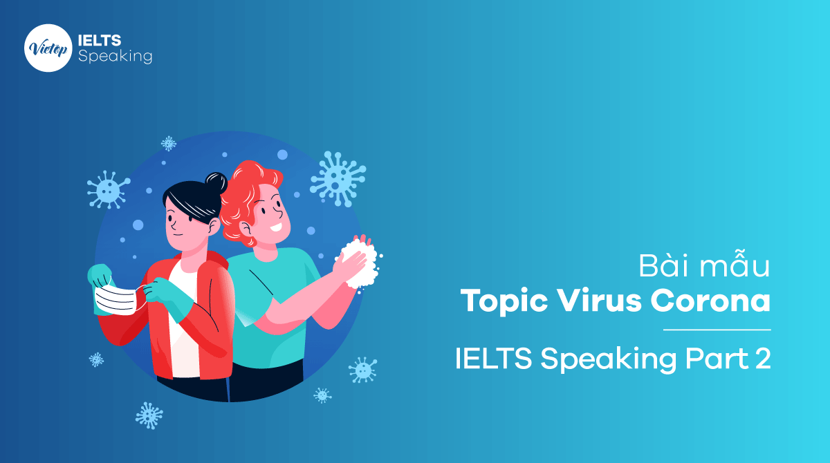 Bài mẫu topic Virus Corona - IELTS Speaking part 2