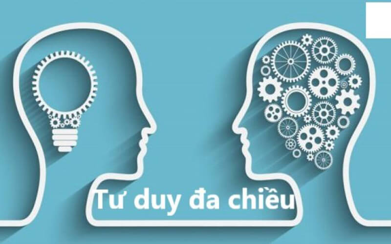 Hãy tập lối suy nghĩ đa chiều hơn Hãy tập lối suy nghĩ đa chiều hơn