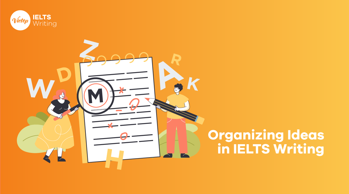 Cách sắp xếp ý tưởng (Organizing Ideas) trong IELTS