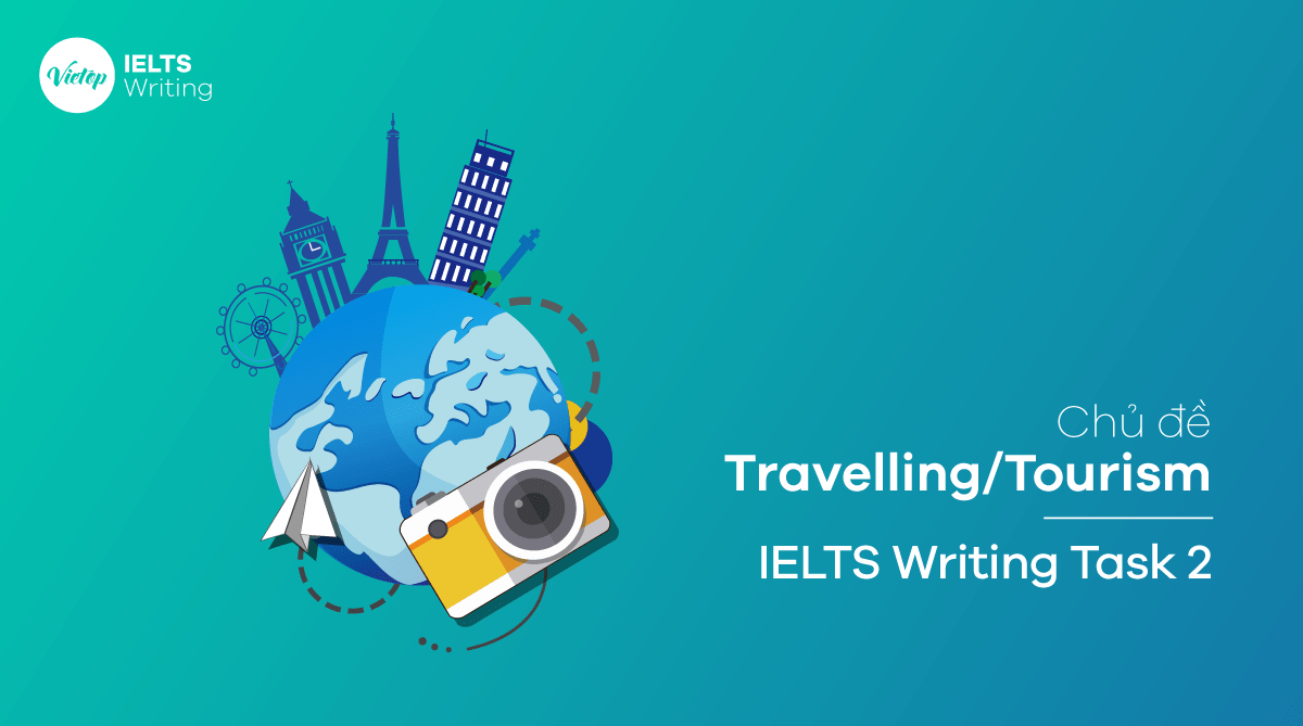 Chủ đề Travel/Tourism - IELTS Writing Task 2 Chủ đề Travel/Tourism - IELTS Writing Task 2