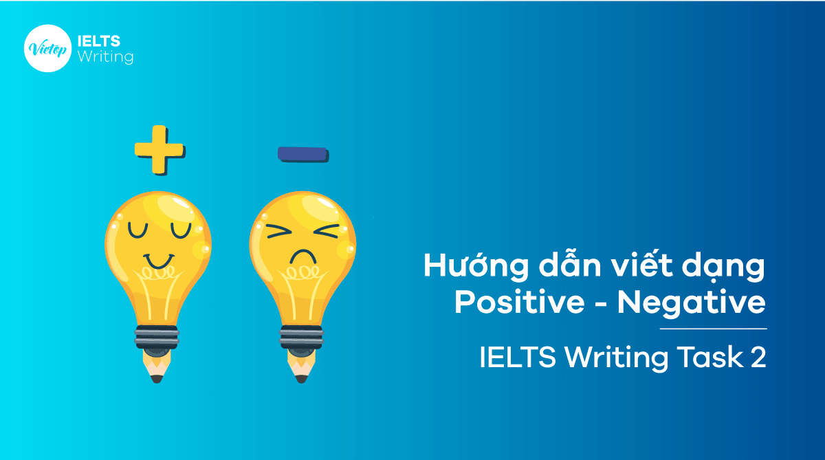 Cách viết dạng Positive - Negative - IELTS Writing Task 2 Cách viết dạng Positive - Negative - IELTS Writing Task 2