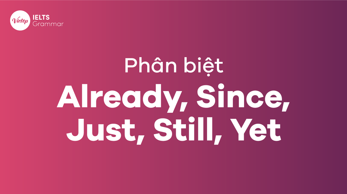 Hướng dẫn phân biệt Already, Since, Just, Still và Yet trong J88DL Trang chính thức J88 hỗ Chí Minh đầy đủ nhất
