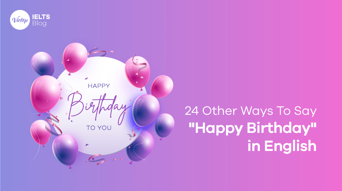Những câu chúc sinh nhật thay cho Happy Birthday
