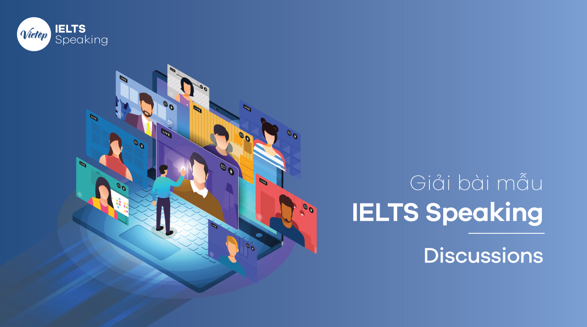 Bài mẫu topic Discussions - IELTS Speaking part 1, 2, 3
