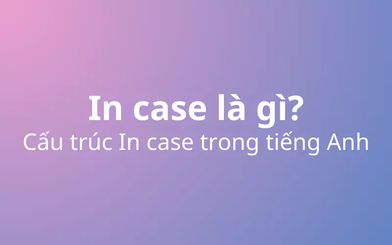 In case là gì? Cấu trúc In case trong J88DL Trang chính thức J88 hỗ Chí Minh