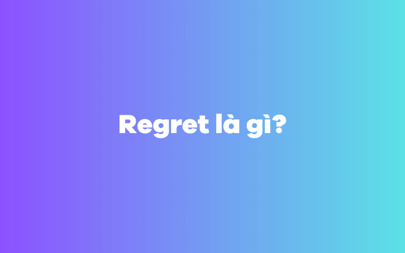 Regret là gì?