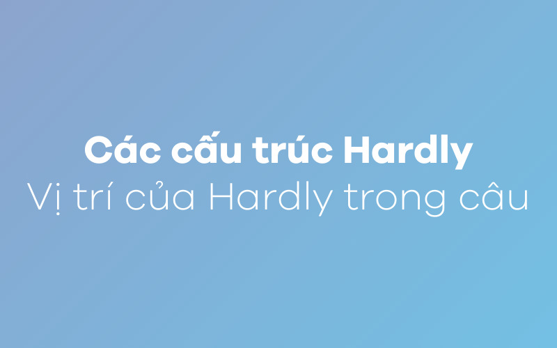 Các cấu trúc hardly