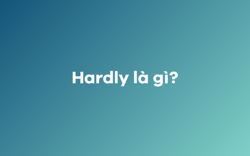 Hardly là gì?