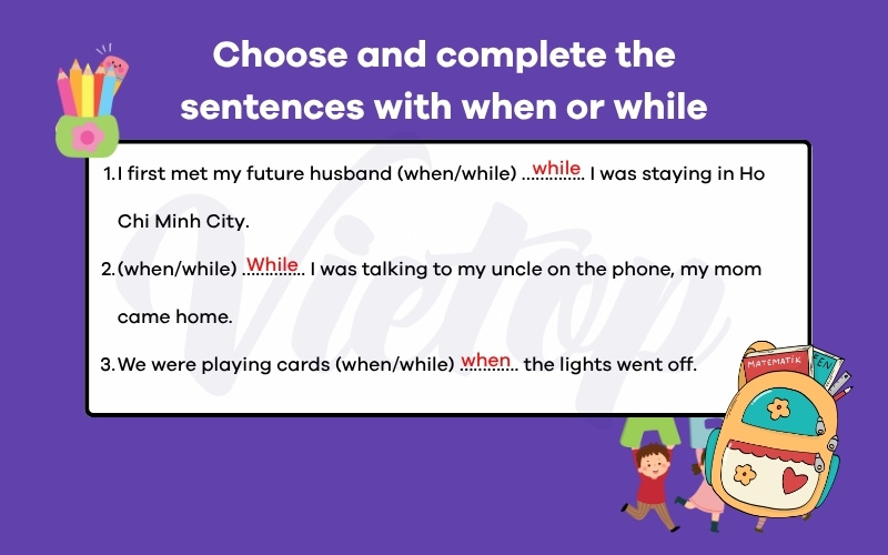 Choose and complete the sentences with when or while