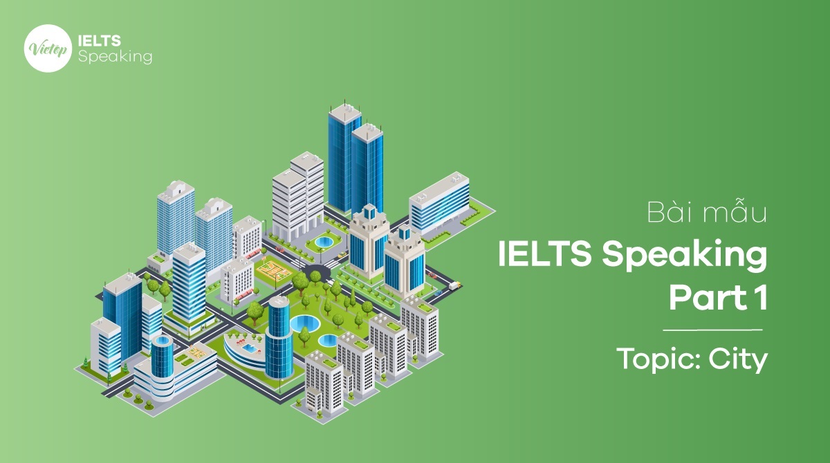 Bài mẫu Topic City - IELTS Speaking Part 1