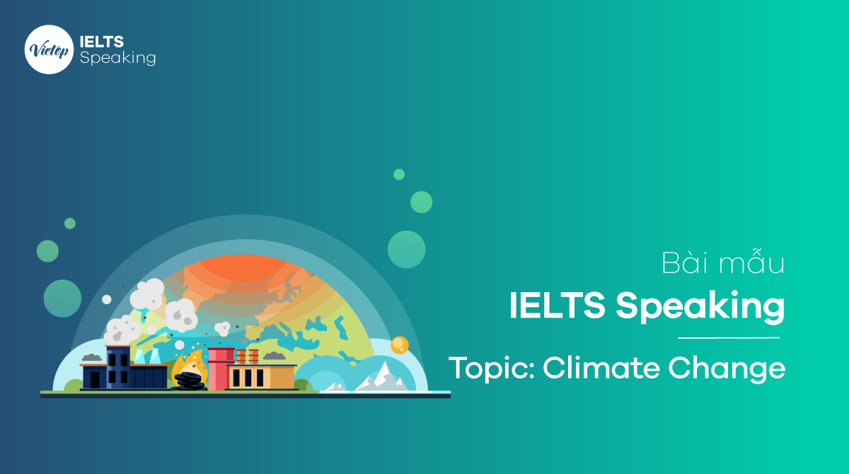 Bài mẫu Topic Climate Change - IELTS Speaking Part 1,2,3