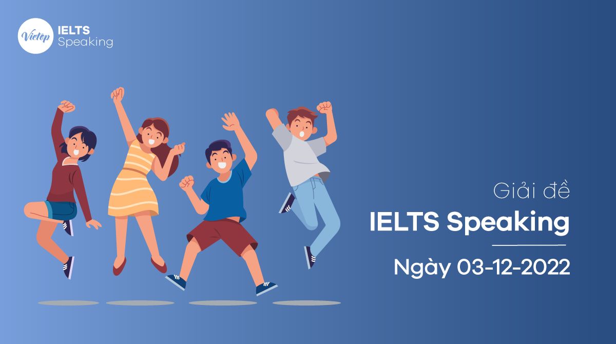 Giải đề Speaking ngày 03/12/2022