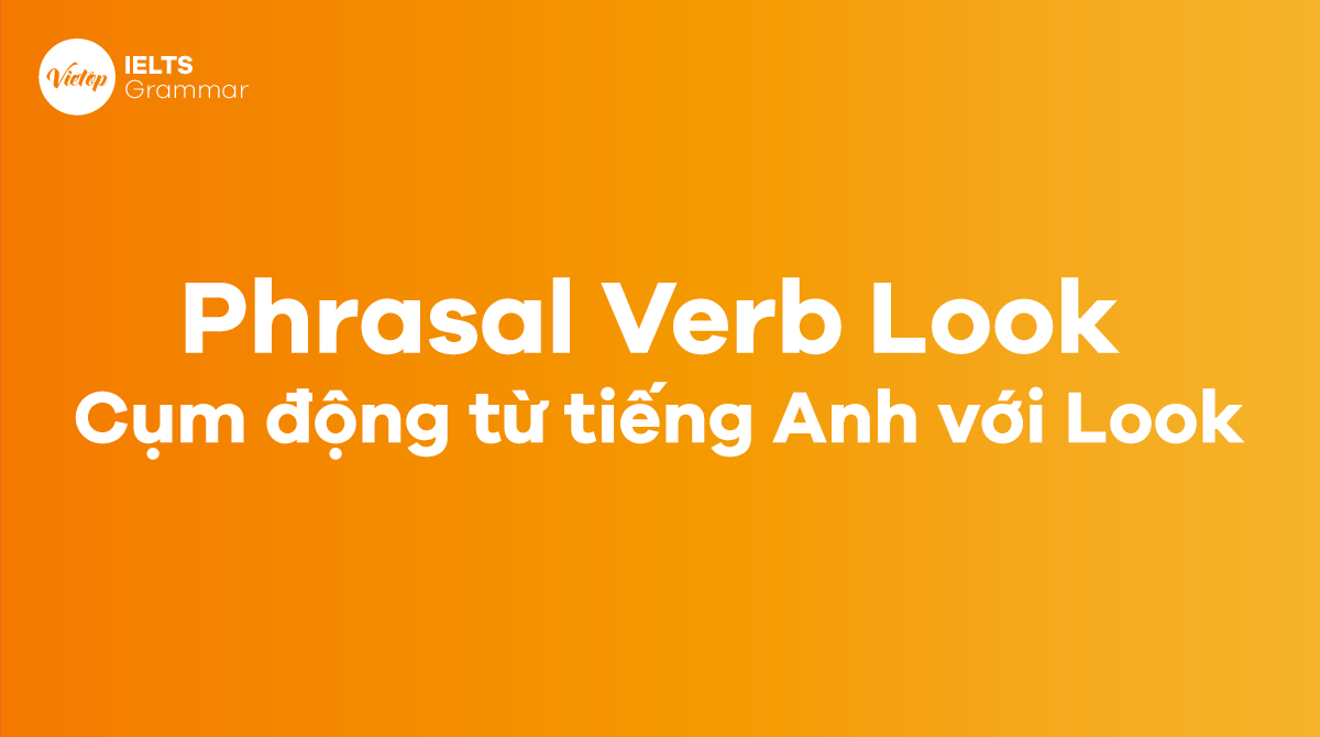 Các cụm động từ J88DL Trang chính thức J88 hỗ Chí Minh với Look - Phrasal verb with Look
