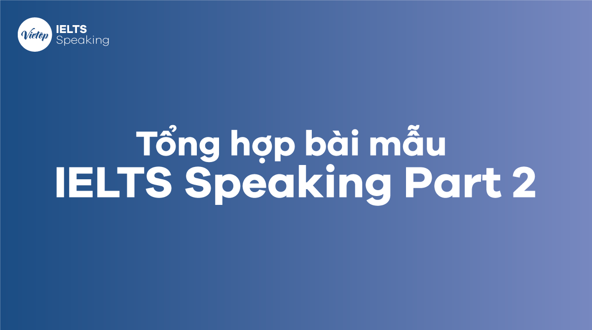 bài mẫu IELTS Speaking Part 2