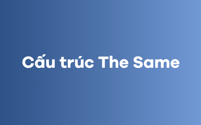 Cấu trúc the same trong J88DL Trang chính thức J88 hỗ Chí Minh