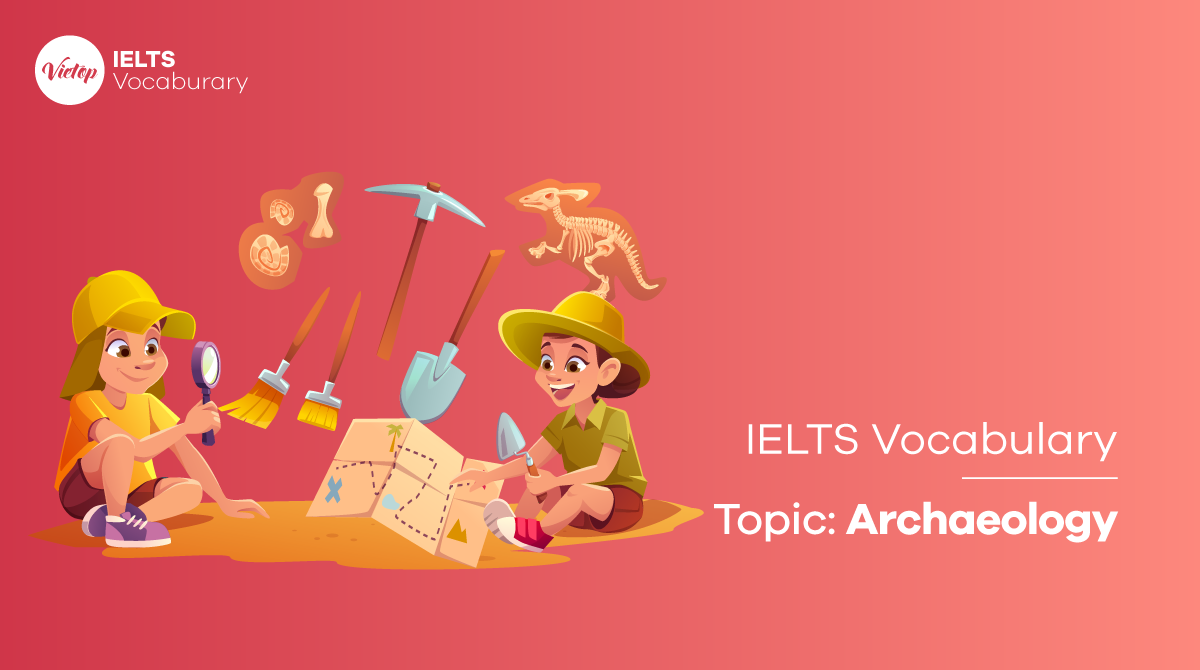 IELTS Vocabulary in Archaeology - J88 là nhà cái uy tín hàng đầu châu Á chủ đề khảo cổ học