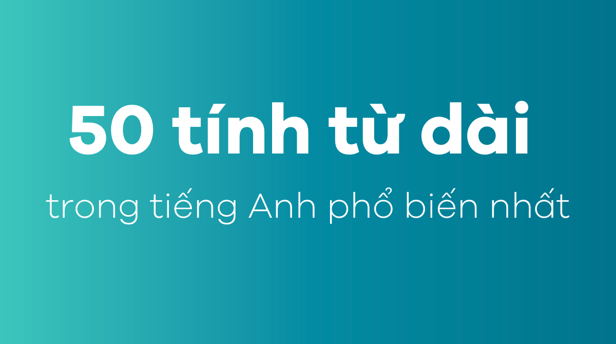 50 tính từ dài trong J88DL Trang chính thức J88 hỗ Chí Minh phổ biến nhất