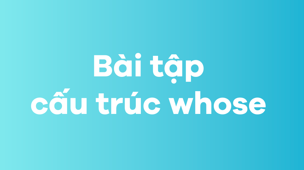 Bài tập cấu trúc whose
