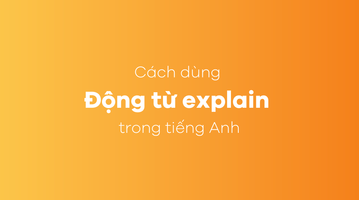 Cách dùng động từ explain trong J88DL Trang chính thức J88 hỗ Chí Minh