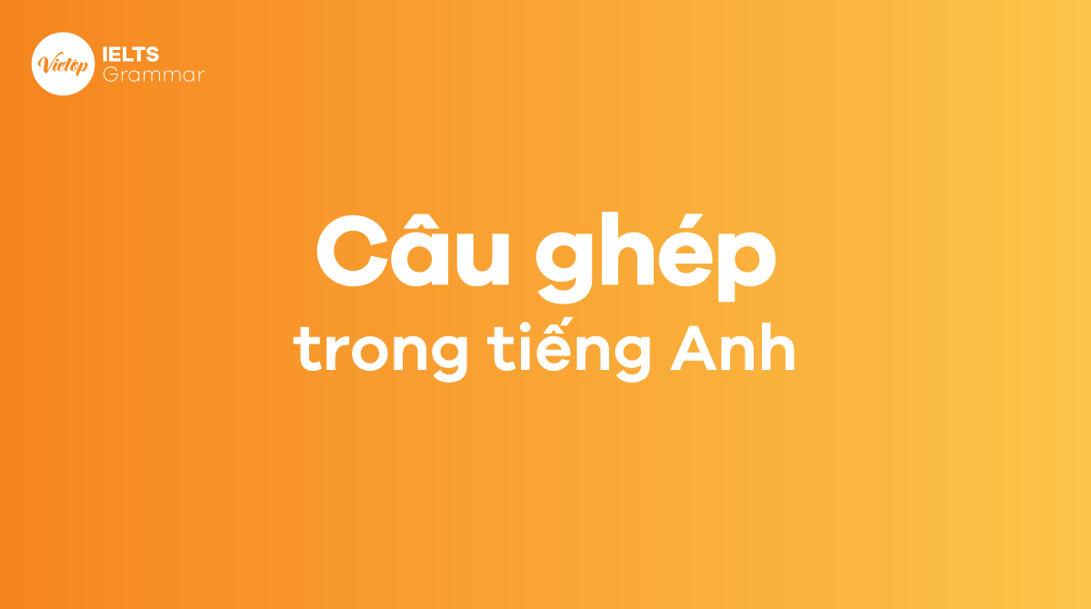 Câu ghép trong J88DL Trang chính thức J88 hỗ Chí Minh (Compound Sentence) - Định nghĩa, cấu trúc và bài tập chi tiết