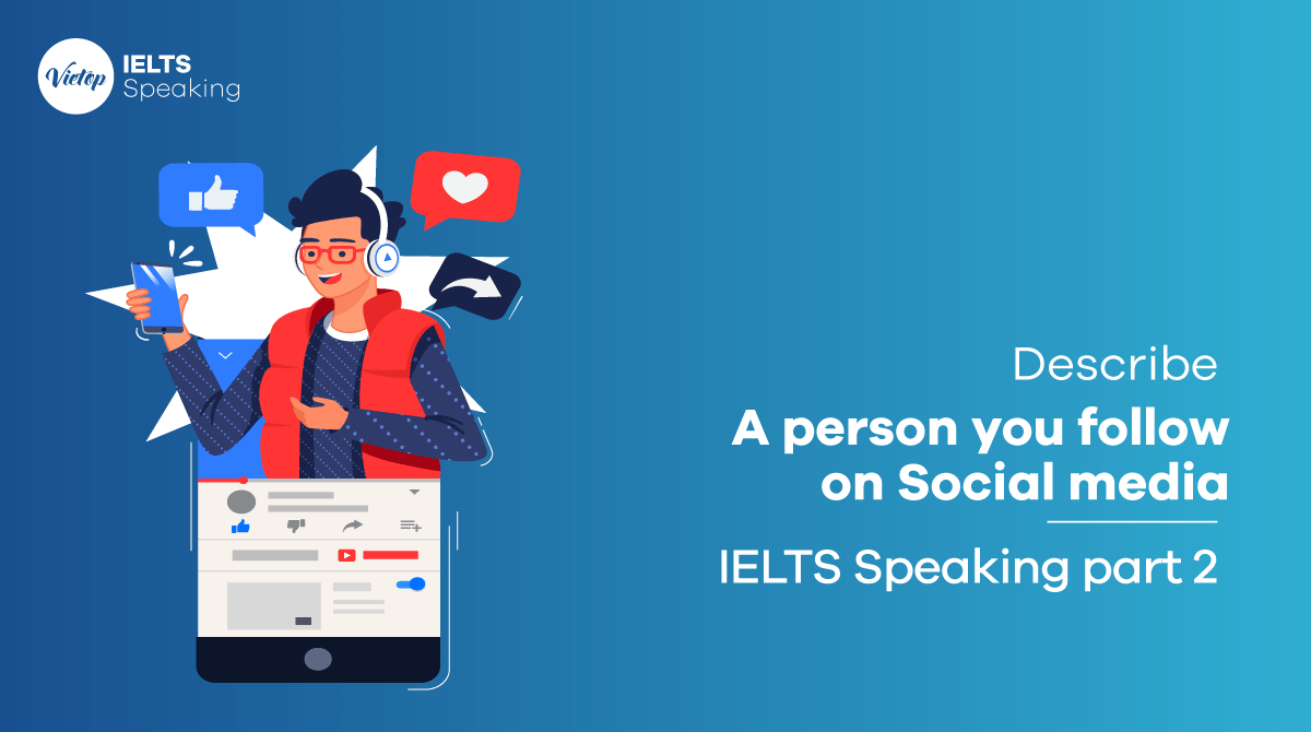 Describe a person you follow on Social media - IELTS Speaking Vocabulary & Sample Part 2