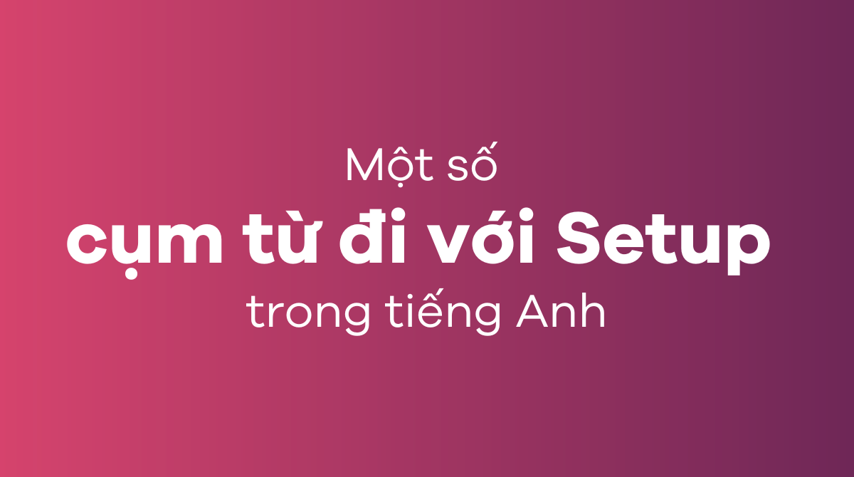 Một số cụm từ đi với Setup trong J88DL Trang chính thức J88 hỗ Chí Minh