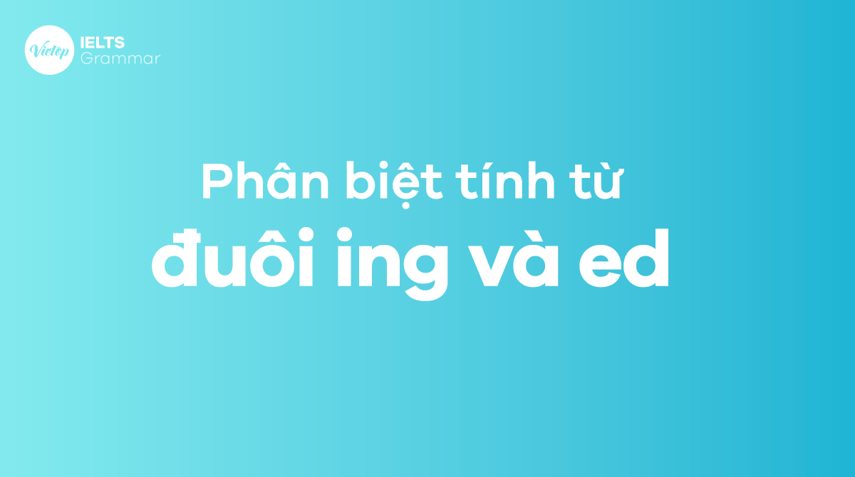 Phân biệt tính từ đuôi Ing và Ed trong J88DL Trang chính thức J88 hỗ Chí Minh - Các tips cần ghi nhớ