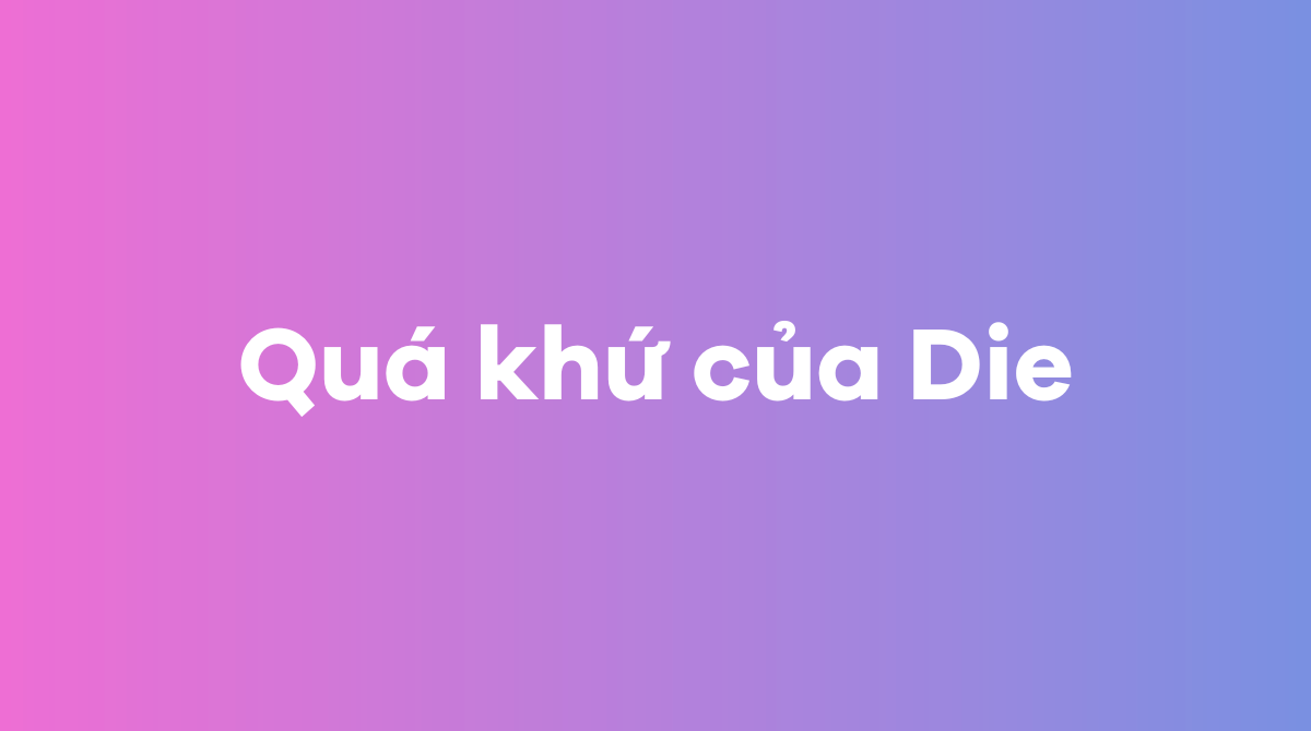 Quá khứ của Die trong J88DL Trang chính thức J88 hỗ Chí Minh