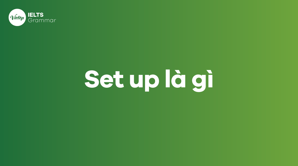 Set up là gì Sự khác nhau giữa set up, set-up và setup trong J88DL Trang chính thức J88 hỗ Chí Minh