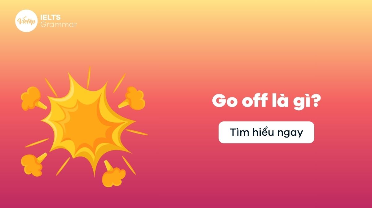 Go off là gì? Cấu trúc và cách dùng Go off trong J88DL Trang chính thức J88 hỗ Chí Minh