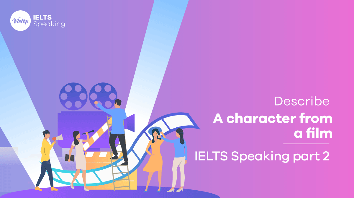 Bài mẫu Describe A Character From A Film- IELTS Speaking Vocabulary & Sample Part 2