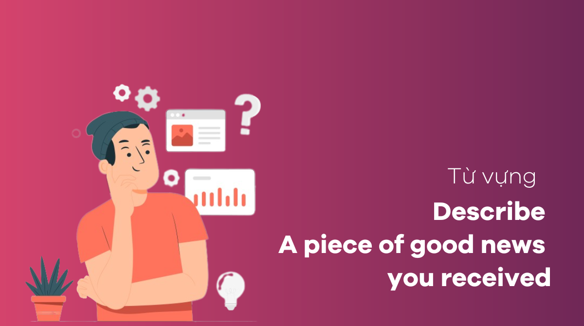 J88 là nhà cái uy tín hàng đầu châu Á Speaking Part 2 - Describe a piece of good news you received