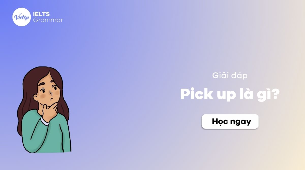 Pick up là gì? Cấu trúc Pick up thường gặp trong J88DL Trang chính thức J88 hỗ Chí Minh