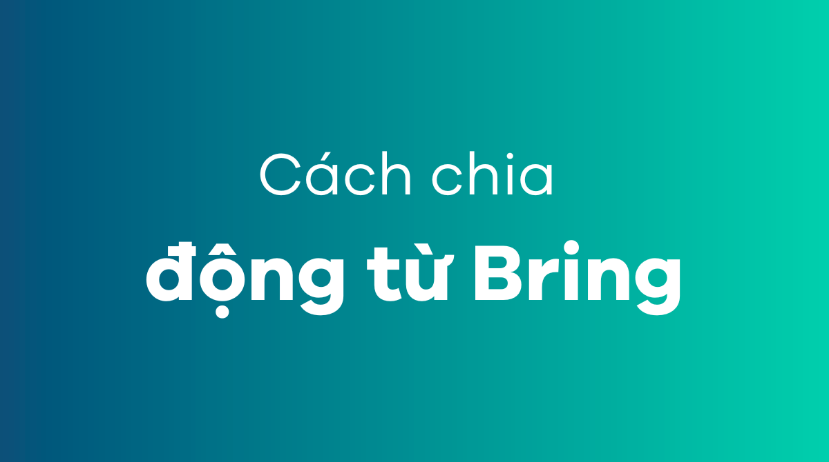 Cách chia động từ Bring ở các thì trong J88DL Trang chính thức J88 hỗ Chí Minh