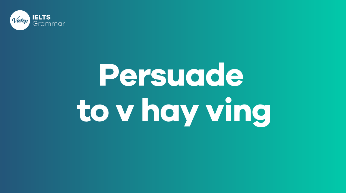 Cấu trúc J88a1 đặc quyền hội viên Vip của Persuade to V và Persuade Ving
