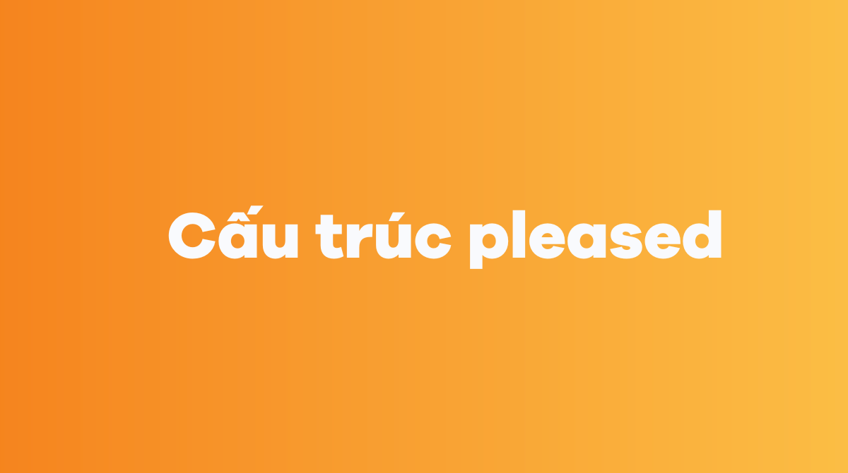 Cấu trúc pleased trong J88DL Trang chính thức J88 hỗ Chí Minh