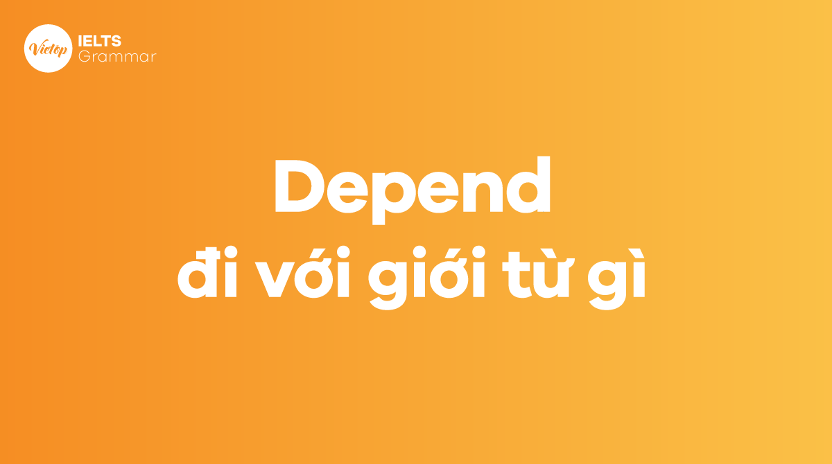 Depend đi với giới từ gì 