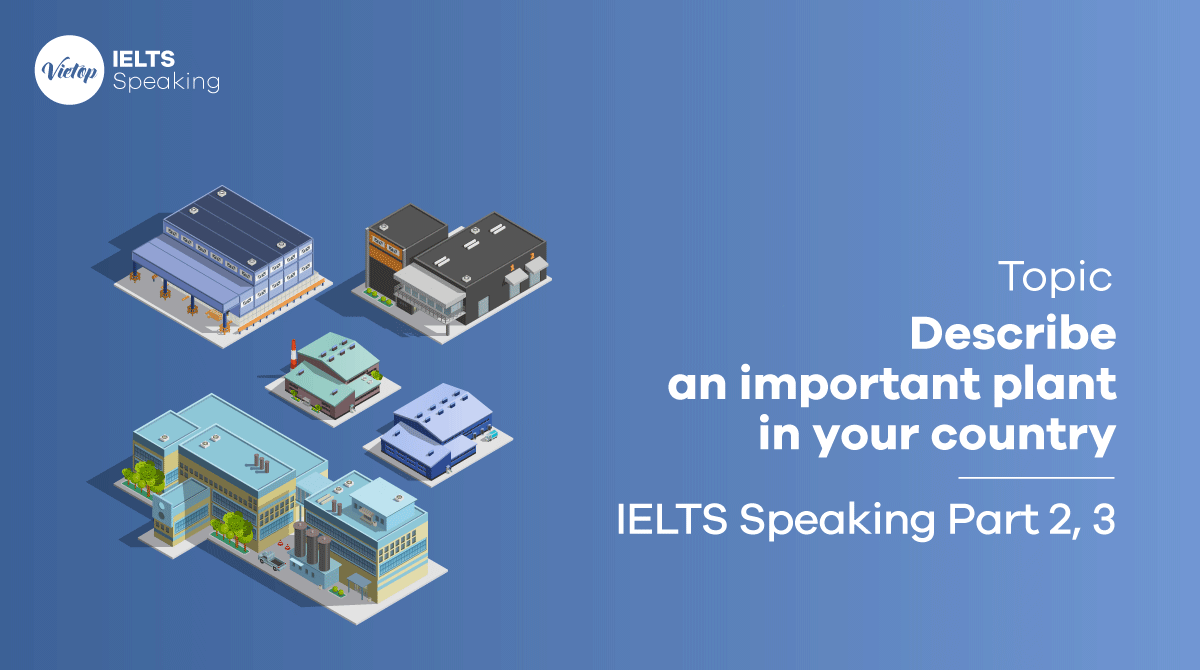 Describe an important plant in your country - Bài mẫu IELTS speaking part 2, 3