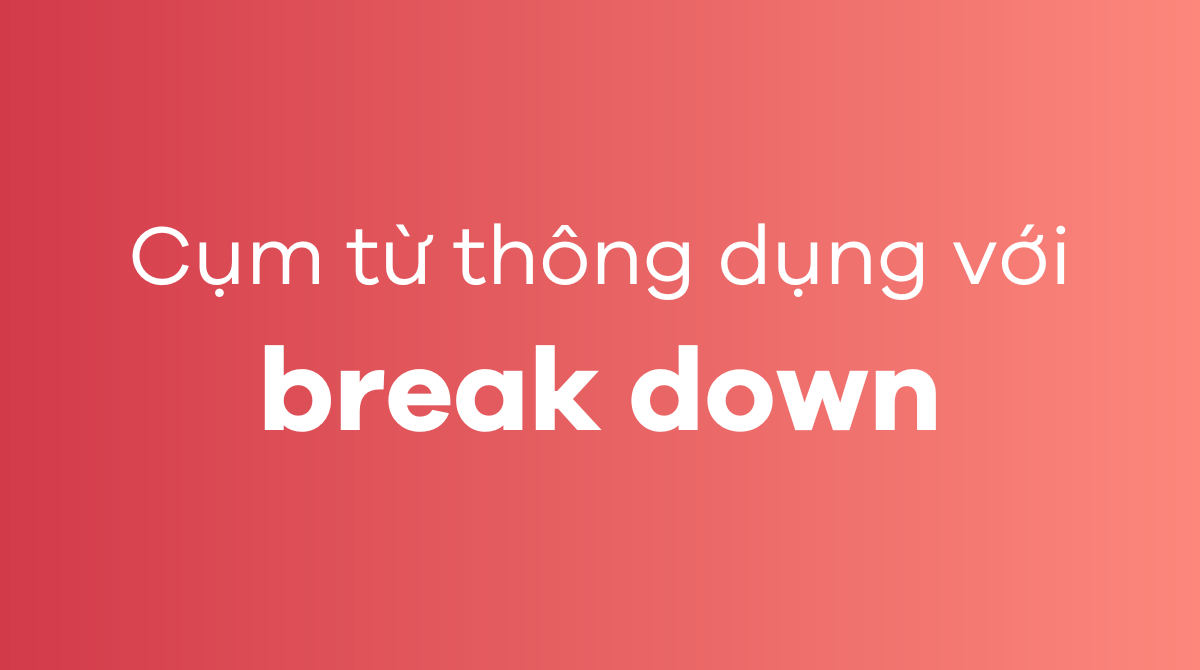 Những cụm từ thông dụng với break down trong J88DL Trang chính thức J88 hỗ Chí Minh