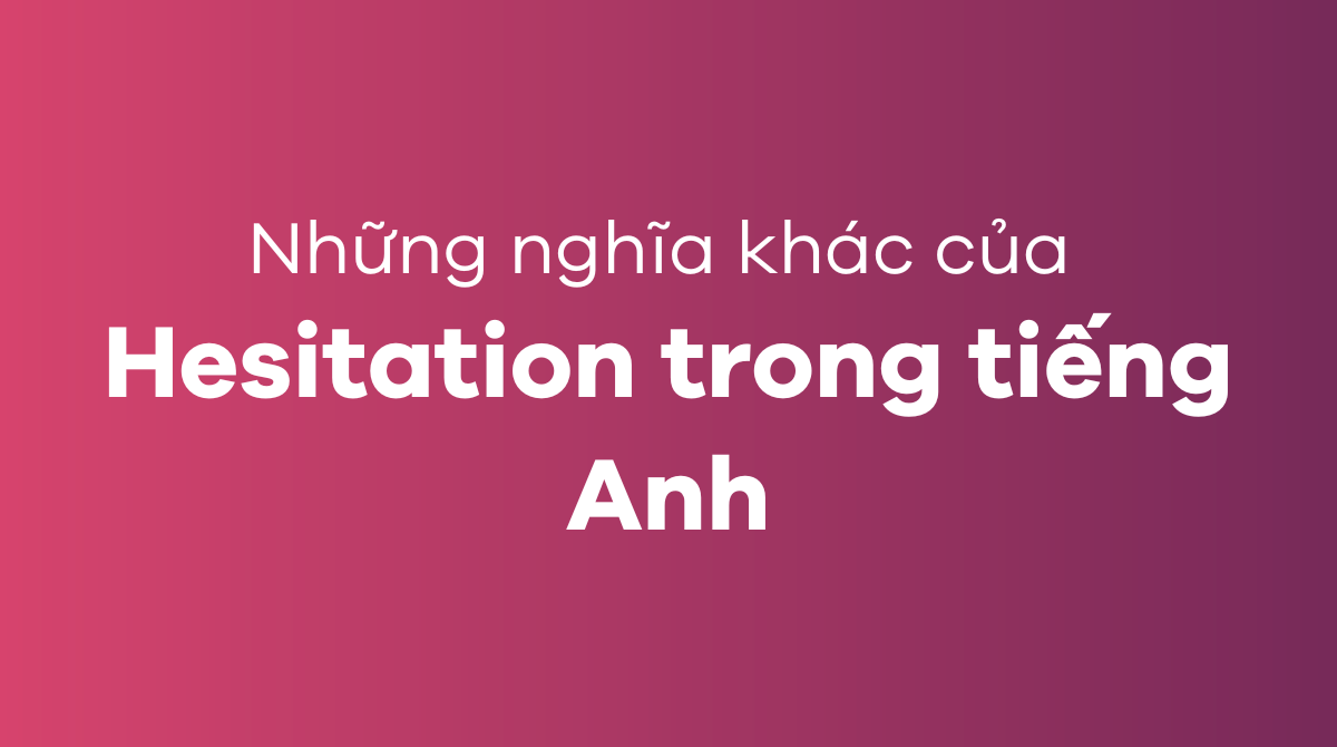 Những nghĩa khác của hesitation trong J88DL Trang chính thức J88 hỗ Chí Minh
