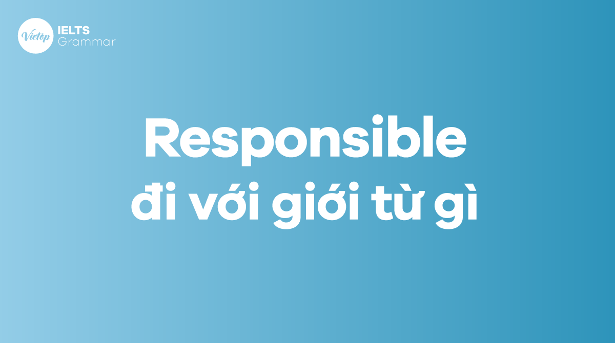 Responsible đi với giới từ gì Cách sử dụng responsible trong J88DL Trang chính thức J88 hỗ Chí Minh