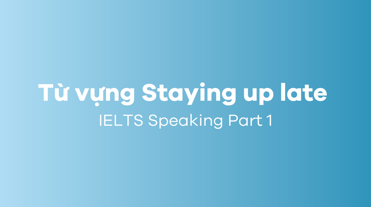 J88dl Trang Chính Thức J88 chủ đề Staying up late IELTS Speaking Part 1