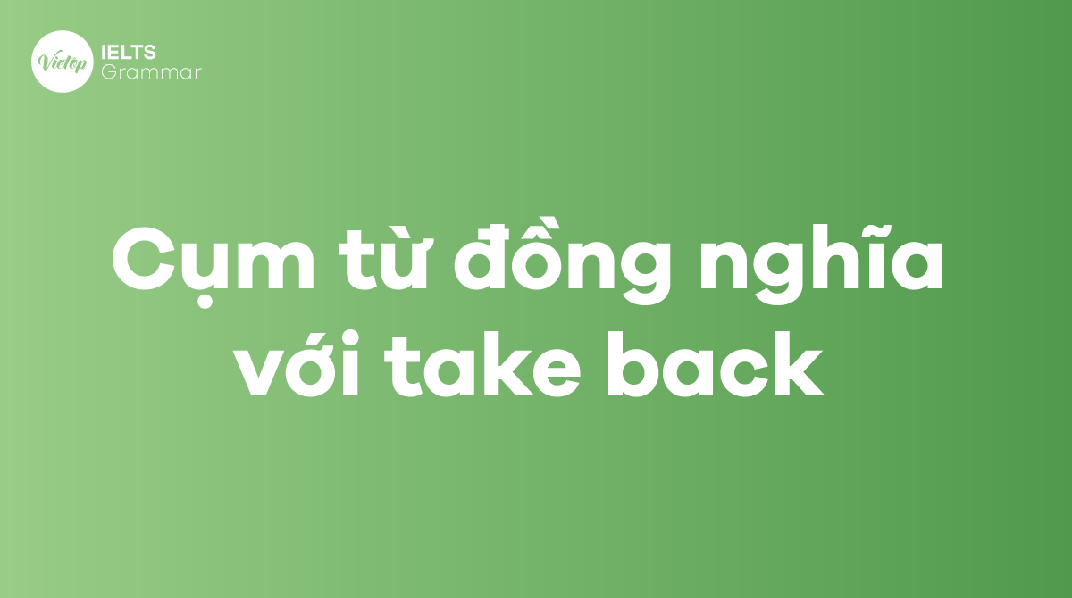Các từ và cụm từ đồng nghĩa với take back trong J88DL Trang chính thức J88 hỗ Chí Minh
