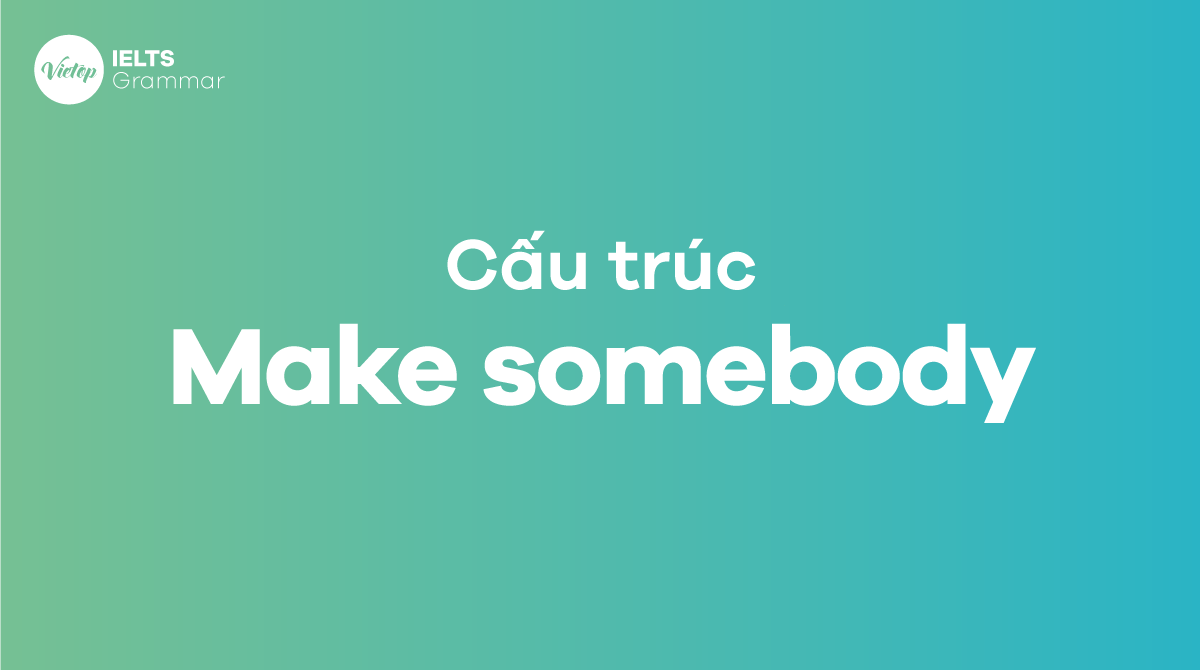Cấu trúc make somebody trong J88DL Trang chính thức J88 hỗ Chí Minh