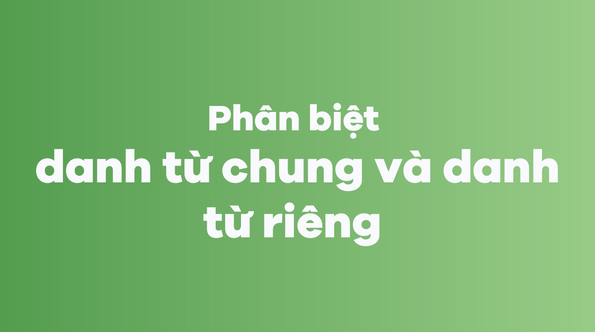 Phân biệt danh từ chung và danh từ riêng trong J88DL Trang chính thức J88 hỗ Chí Minh