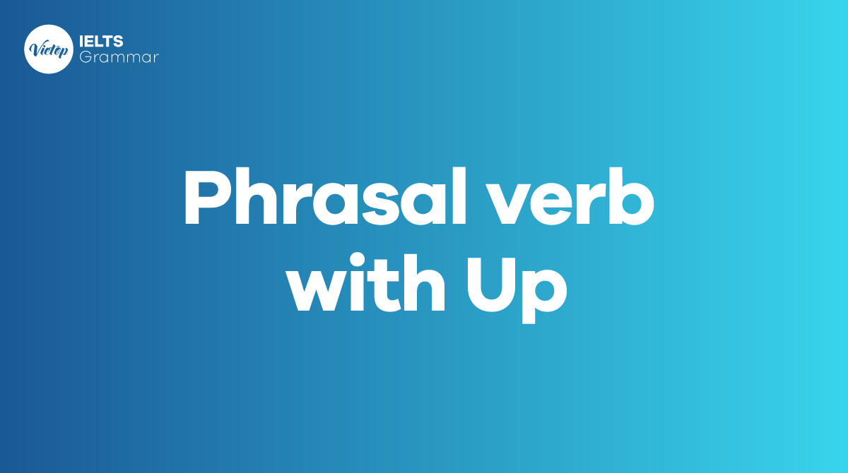 Tổng hợp 21+ phrasal verb with up thông dụng trong J88DL Trang chính thức J88 hỗ Chí Minh