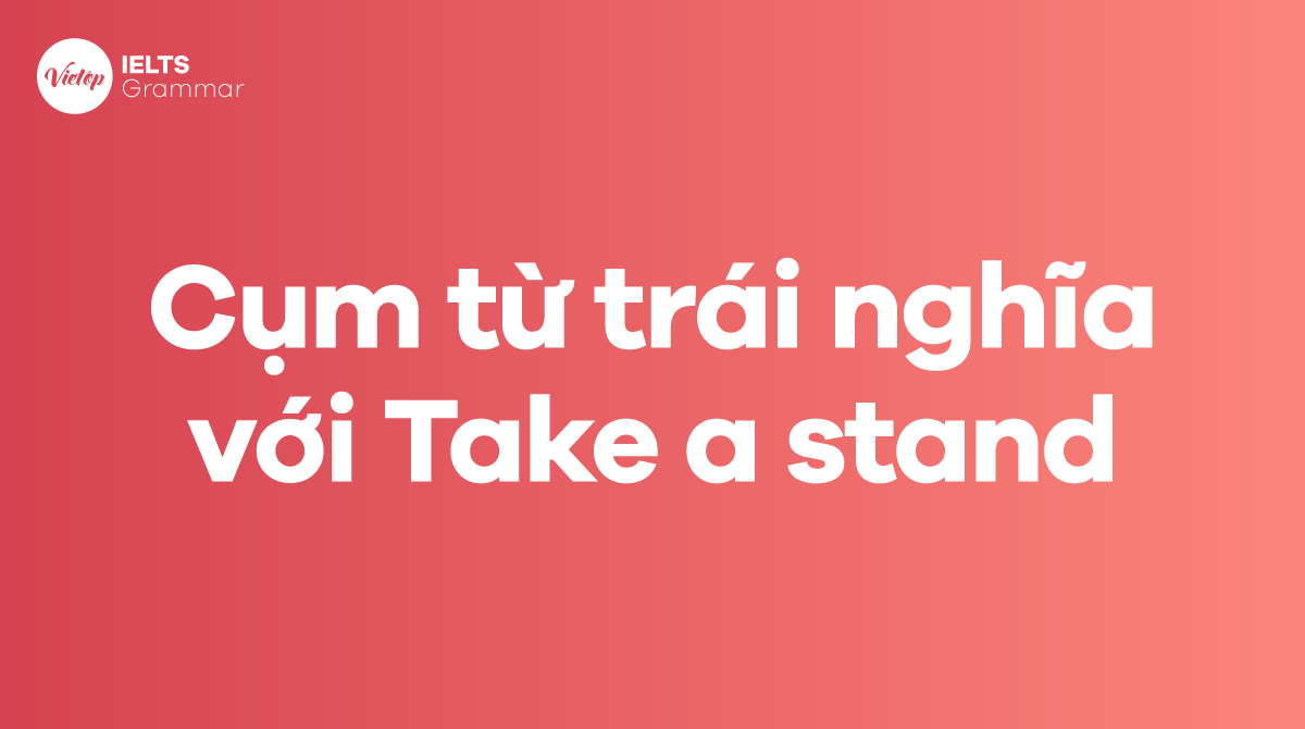 Các từ và cụm từ trái nghĩa với Take a stand trong J88DL Trang chính thức J88 hỗ Chí Minh