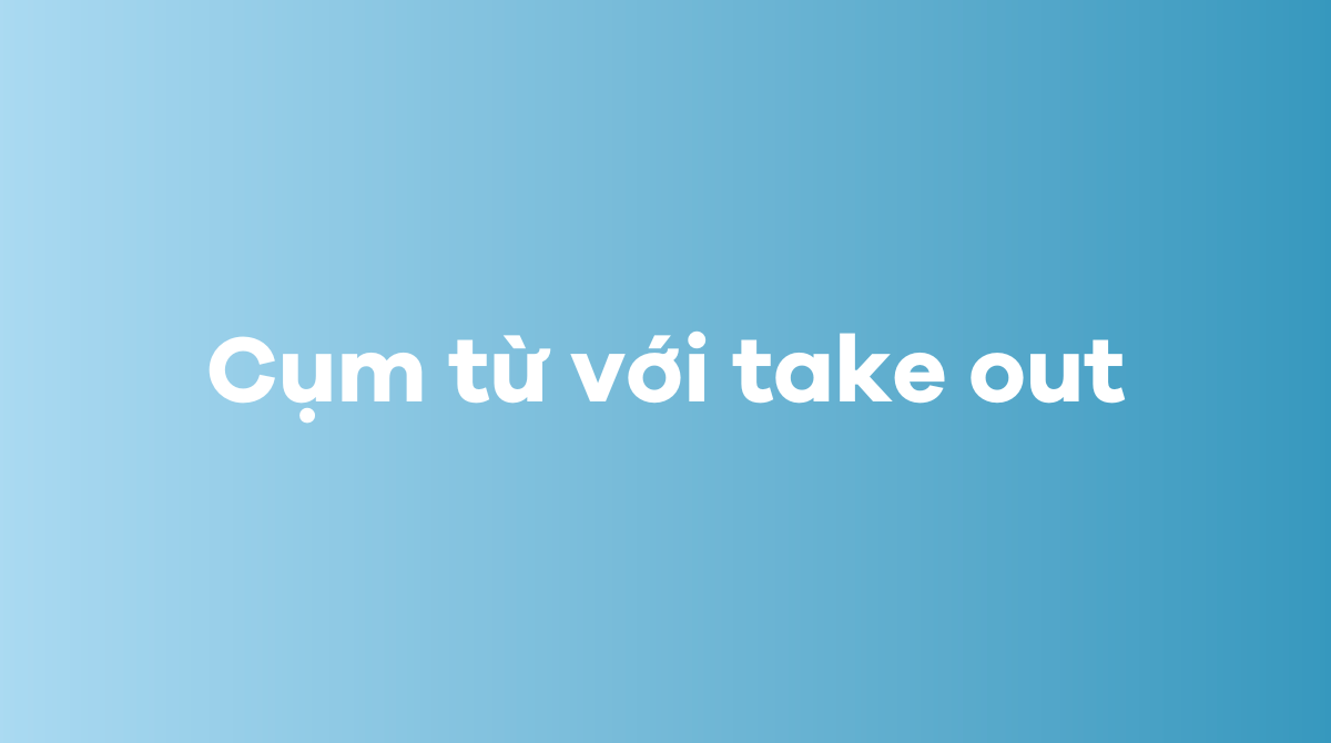 Cụm từ với take out trong J88DL Trang chính thức J88 hỗ Chí Minh