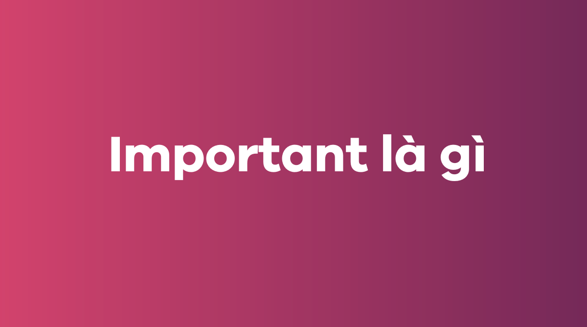 Important là gì